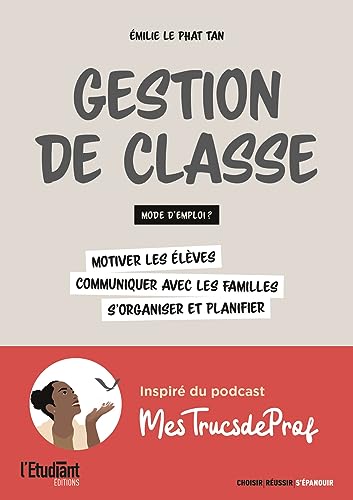 Gestion de classe : mode d'emploi ?: Motiver les élèves, communiquer avec les familles, s'organiser et planifier