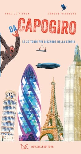 Da capogiro. Le 20 torri più bizzarre della storia. Ediz. a colori (Album) von Donzelli