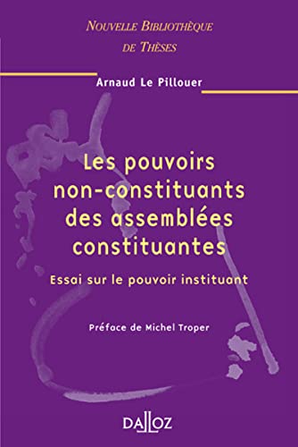 Les pouvoirs non-constituants des assemblées constituantes - Vol 47 Essai sur le pouvoir instituant (47)