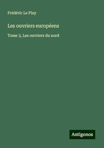 Les ouvriers européens: Tome 3, Les ouvriers du nord von Antigonos Verlag