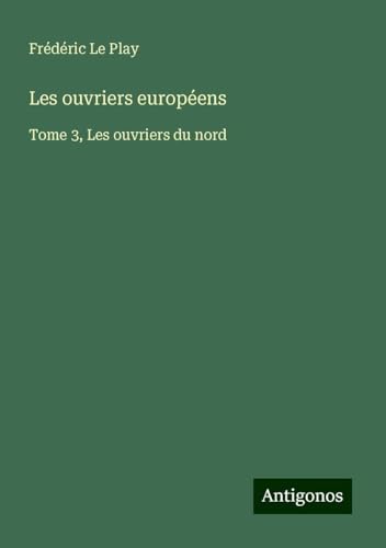 Les ouvriers européens: Tome 3, Les ouvriers du nord von Antigonos Verlag