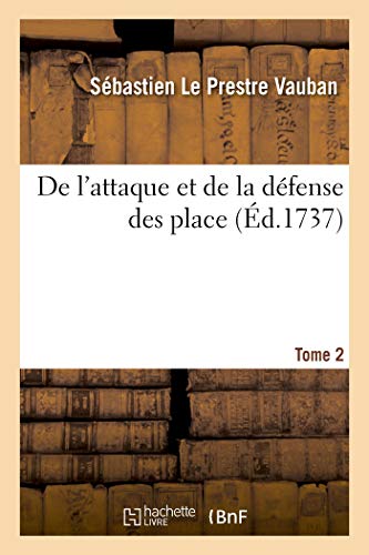 De l'attaque et de la défense des places. Tome 2: Traité Pratique Des Mines, Par Le Mesme, Et Un Autre, de la Guerre, Par Un Officier de Distinction von Hachette Livre - BNF