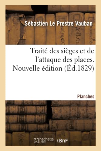 Traité des sièges et de l'attaque des places. Nouvelle édition: entièrement conforme au manuscrit présenté par l'auteur au duc de Bourgogne von Hachette Livre BNF