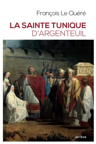 La sainte tunique d'Argenteuil: Histoire et examen de l'authentique tunique sans couture de Jésus-Christ (ART.CHRISTIANI.) von ARTÈGE EDITIONS