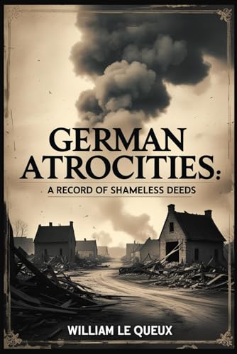 German Atrocities: A Record of Shameless Deeds German Atrocities: A Record of Shameless Deeds von Independently published