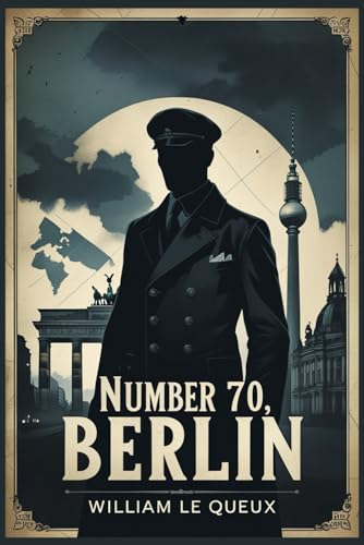 Number 70, Berlin: A Story of Britain's Peril Number 70, Berlin: A Story of Britain's Peril von Independently published
