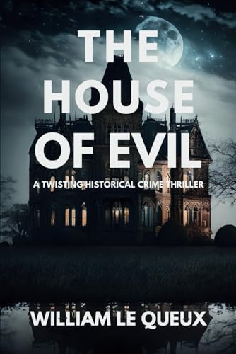 THE HOUSE OF EVIL: A TWISTING HISTORICAL CRIME THRILLER SET IN 1920's HIGH SOCIETY THE HOUSE OF EVIL: A TWISTING HISTORICAL CRIME THRILLER SET IN 1920's HIGH SOCIETY von Independently published