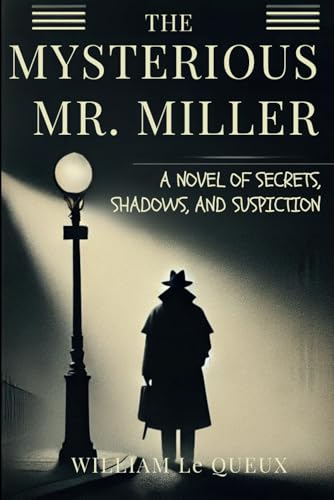 THE MYSTERIOUS MR. MILLER: A NOVEL OF SECRETS, SHADOWS, AND SUSPICION THE MYSTERIOUS MR. MILLER: A NOVEL OF SECRETS, SHADOWS, AND SUSPICION von Independently published