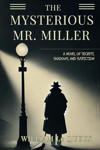THE MYSTERIOUS MR. MILLER: A NOVEL OF SECRETS, SHADOWS, AND SUSPICION THE MYSTERIOUS MR. MILLER: A NOVEL OF SECRETS, SHADOWS, AND SUSPICION von Independently published