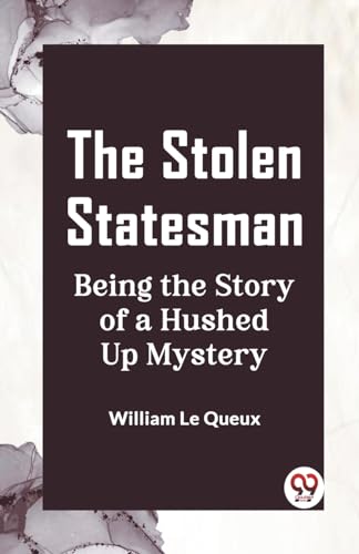 The Stolen Statesman Being the Story of a Hushed Up Mystery von Double9 Books