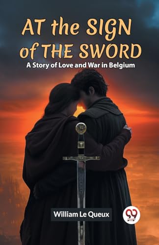 At the Sign of the Sword A Story of Love and War in Belgium von Double9 Books