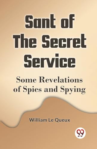Sant of the Secret Service Some Revelations of Spies and Spying von Double9 Books
