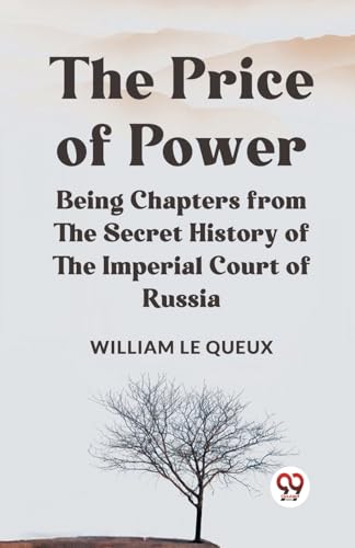 The Price of Power Being Chapters from the Secret History of the Imperial Court of Russia von Double9 Books
