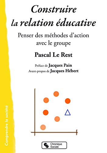 Construire la relation éducative: Penser des méthodes d'action avec le groupe von CHRONIQUE SOCIA