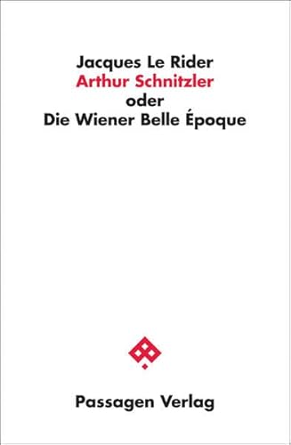 Arthur Schnitzler oder Die Wiener Belle Époque (Passagen Literaturtheorie)