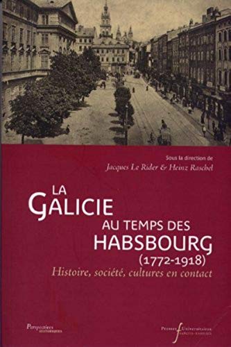 Galicie au temps des Hasborg (1772-1918): Histoire, société, cultures en contact