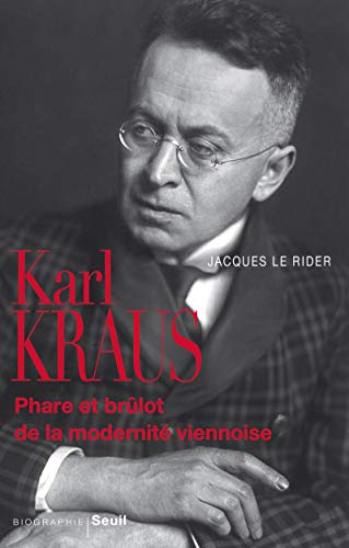 Karl Kraus: Phare et brûlot de la modernité viennoise