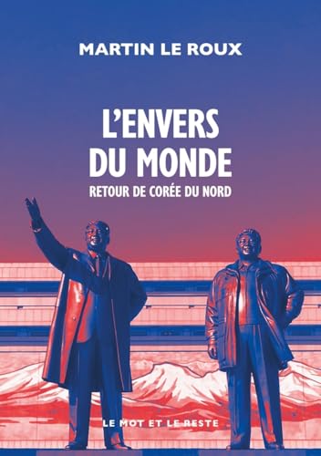L'Envers du monde - Retour de Corée du Nord L'Envers du monde - Retour de Corée du Nord von MOT ET LE RESTE