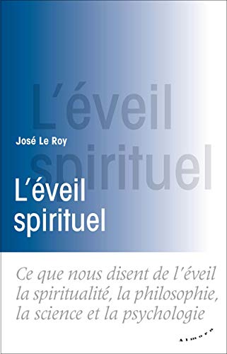 L'éveil spirituel: Ce que nous disent de l'éveil la spiritualité, la philosophie, la science et la psychologie L'éveil spirituel: Ce que nous disent de l'éveil la spiritualité, la philosophie, la science et la psychologie