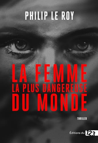 La Femme la plus dangereuse du monde: Thriller von DU 123