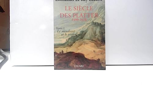 Le Siècle des Platter (1499-1628): Le mendiant et le professeur von FAYARD