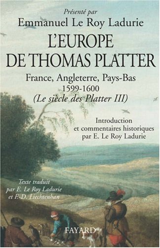 Le siècle des Platter: Tome 3, L'Europe de Thomas Platter, France, Angleterre, Pays-Bas 1599-1600 von Fayard