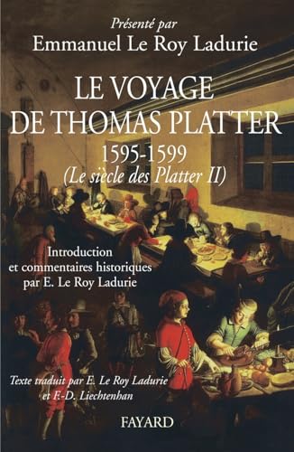 Le voyage de Thomas Platter 1595 - 1599: Le siècle des Plater - tome II von FAYARD