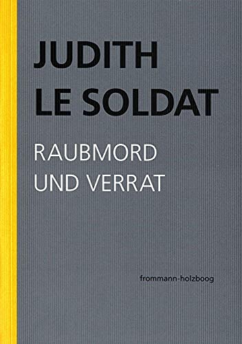 Judith Le Soldat: Werkausgabe / Band 3: Raubmord und Verrat: Eine Analyse von Freuds Irma-Traum. Kritisch revidierte Neuausgabe von ›Eine Theorie menschlichen Unglücks‹ (1994)