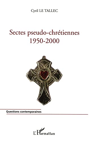 Sectes pseudo-chrétiennes: 1950-2000 von L'HARMATTAN