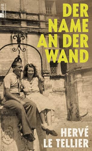 Der Name an der Wand: "Le Tellier gehört zu den virtuosesten Spielern der zeitgenössischen Literatur." Die Welt Der Name an der Wand: "Le Tellier gehört zu den virtuosesten Spielern der zeitgenössischen Literatur." Die Welt von Rowohlt Buchverlag