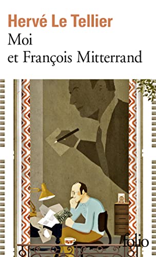 Moi et Francois Mitterrand: Suivi de Moi et Jacques Chirac, Moi et Sarkozy, Moi et François Hollande