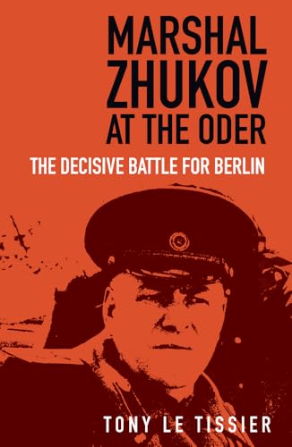 Marshal Zhukov at the Oder: The Decisive Battle for Berlin Marshal Zhukov at the Oder: The Decisive Battle for Berlin