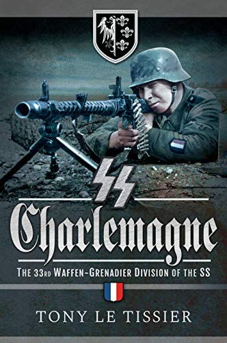 SS-Charlemagne: The 33rd Waffen-Grenadier Division of the SS