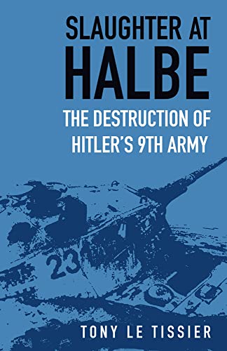 Slaughter at Halbe: The Destruction of Hitler's 9th Army von The History Press Ltd