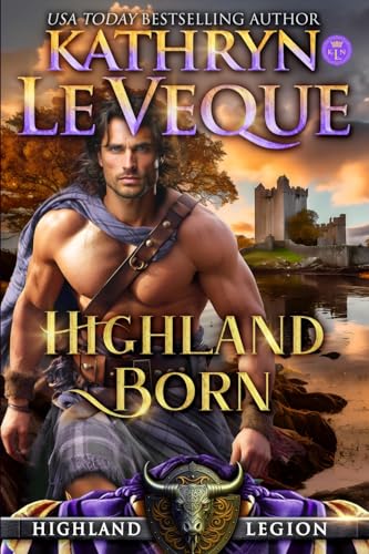 Highland Born (Highland Legion, Band 1) von Kathryn Le Veque Novels, Inc.