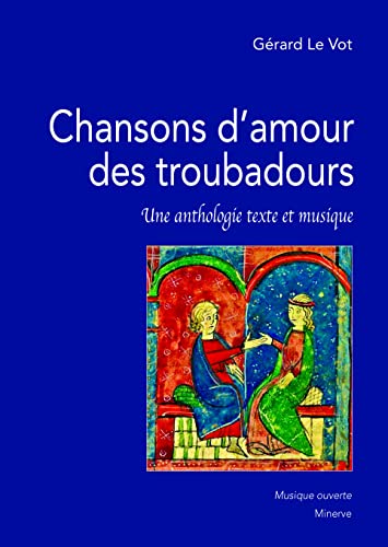 Chansons d'amour des troubadours: Une anthologie texte et musique von MINERVE
