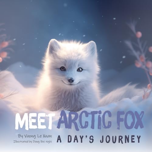 Meet Arctic Fox: A Day's Journey. A book for helping children explore nature and learn about animals: A part of: Meet [animal]: a day's journey von Independently published