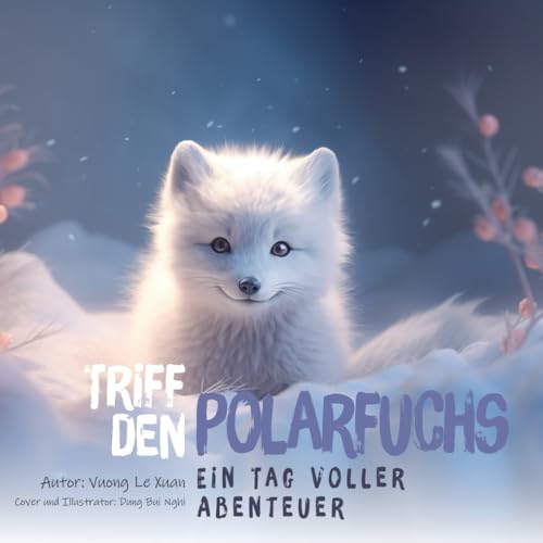 Triff den Polarfuchs: Ein Tag voller Abenteuer (Original: Meet Arctic Fox: A Day's Journey).: Ein Buch, das Kindern hilft, etwas über Tiere zu ... Wombat... (Meet [animal]: a day's journey)