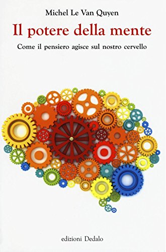 Il potere della mente. Come il pensiero agisce sul nostro cervello (La scienza è facile, Band 64)