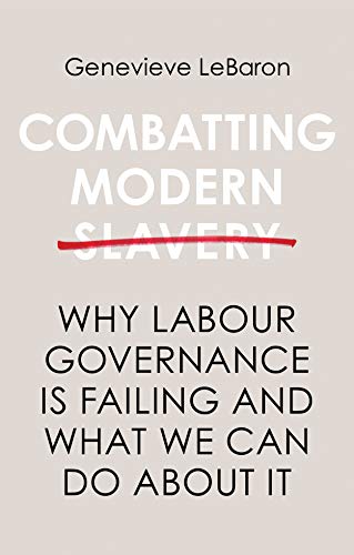 Combatting Modern Slavery: Why Labour Governance is Failing and What We Can Do About It von Polity