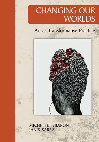 Changing Our Worlds: Arts as Transformative Practice (STIAS, Band 11)