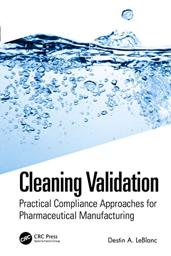 Cleaning Validation: Practical Compliance Approaches for Pharmaceutical Manufacturing (Practical Compliance Solutions for Pharmaceutical Manufacturing, 5) von CRC Press