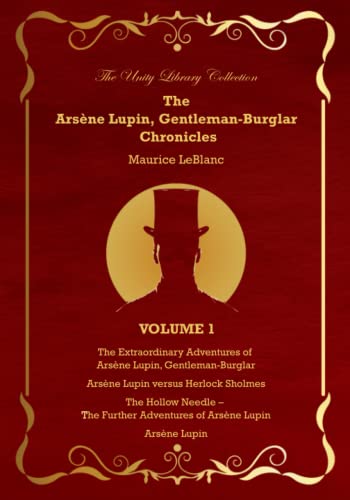The Arsène Lupin, Gentleman Burglar Chronicles, Volume 1 - The Unity Library Collection: 4 Books in 1 Volume - Arsène Lupin, Gentleman-Burglar; Arsène ... Sholmes; The Hollow Needle; and Arsène Lupin! The Arsène Lupin, Gentleman Burglar Chronicles, Volume 1 - The Unity Library Collection: 4 Books in 1 Volume - Arsène Lupin, Gentleman-Burglar; Arsène ... Sholmes; The Hollow Needle; and Arsène Lupin!