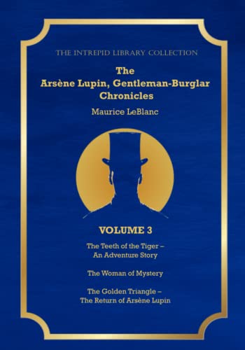 The Arsène Lupin, Gentleman Burglar Chronicles, Volume 3 - The Intrepid Library Collection: 3 Books in 1 - The Teeth of the Tiger; The Woman of Mystery; and The Golden Triangle! von Independently published