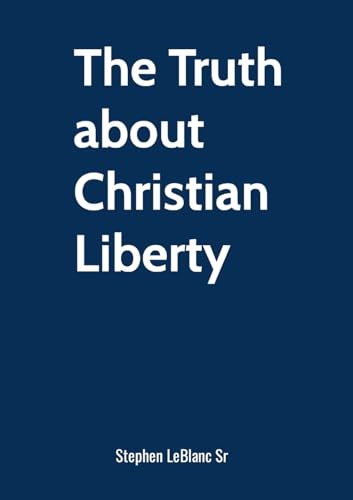 The Truth about Christian Liberty. von Lulu.com