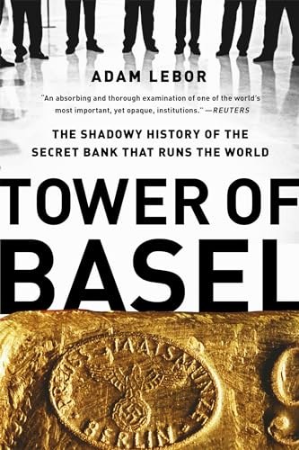 Tower of Basel: The Shadowy History of the Secret Bank that Runs the World von PublicAffairs