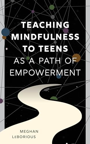 Teaching Mindfulness to Teens as a Path of Empowerment von Rowman & Littlefield Publishers
