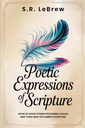 Poetic Expressions of Scripture: Book by Book Poems providing a road map to New Testament Scripture von Best Book Writers