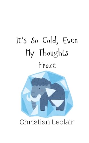 It's So Cold, Even My Thoughts Froze It's So Cold, Even My Thoughts Froze von Creative Arts Management OÜ