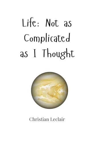 Life: Not as Complicated as I Thought Life: Not as Complicated as I Thought von Creative Arts Management OÜ